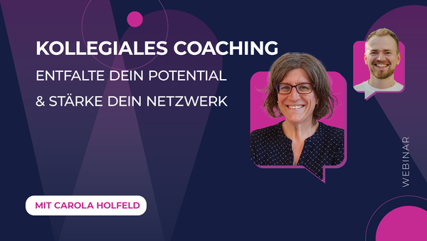 Webinar: Kollegiales Coaching mit Carola Holfeld